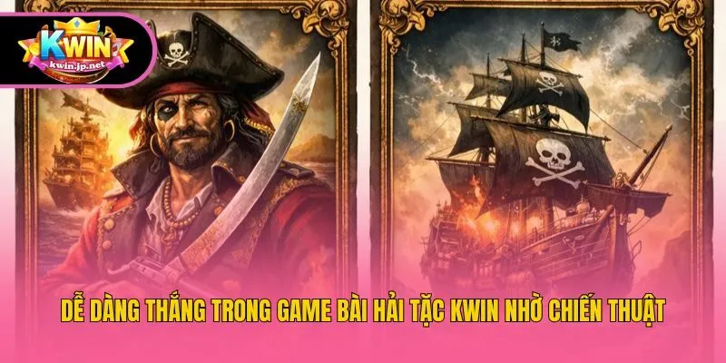 Dễ dàng thắng trong game bài hải tặc Kwin nhờ chiến thuật
