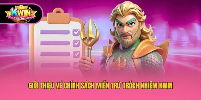 Giới thiệu về chính sách miễn trừ trách nhiệm Kwin