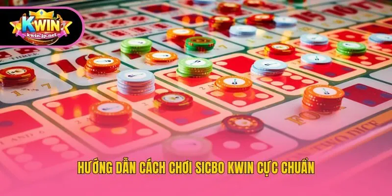 Hướng dẫn cách chơi Sicbo Kwin cực chuẩn