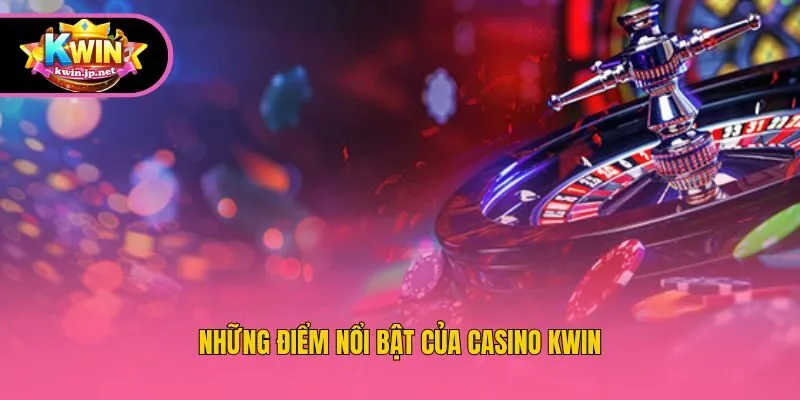 Những điểm nổi bật của casino Kwin