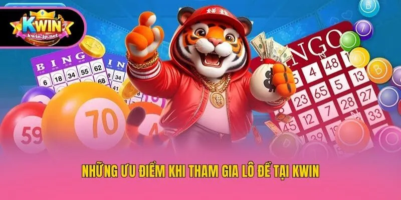 Những ưu điểm khi tham gia lô đề tại Kwin