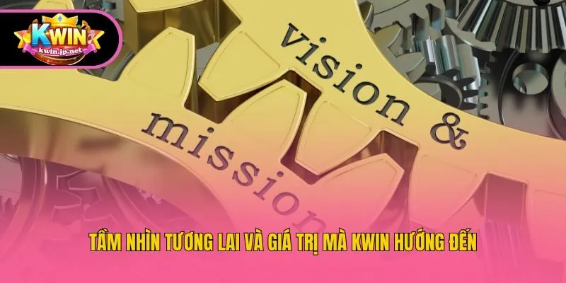 Tầm nhìn tương lai và giá trị mà Kwin hướng đến