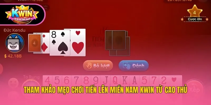 Tham khảo mẹo chơi tiến lên miền Nam KWin từ cao thủ