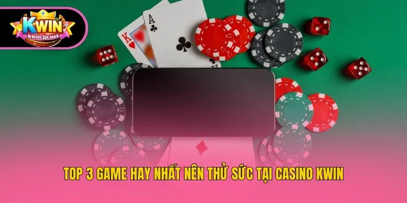 Top 3 game hay nhất nên thử sức tại casino Kwin